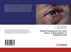 Bookcover of Topical Sevoflurane For Skin Ulcers: A New Option In Palliative Care