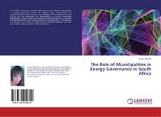 Bookcover of The Role of Municipalities in Energy Governance in South Africa