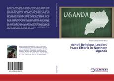 Couverture de Acholi Religious Leaders' Peace Efforts in Northern Uganda