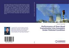 Performance of Over-Head Transmission Line Insulators Under Polluted Condition的封面
