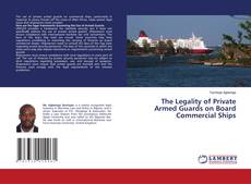 Bookcover of The Legality of Private Armed Guards on Board Commercial Ships