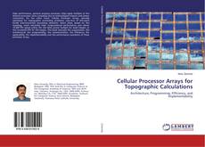 Cellular Processor Arrays for Topographic Calculations kitap kapağı