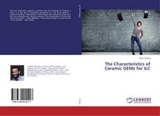 Bookcover of The Characteristics of Ceramic GEMs for ILC