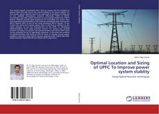 Optimal Location and Sizing of UPFC To Improve power system stablity的封面