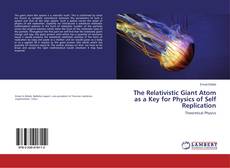 The Relativistic Giant Atom as a Key for Physics of Self Replication kitap kapağı