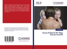 Couverture de Sosyo-Kültürel Bir Olgu Olarak Annelik