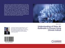 Copertina di Understanding of Polar Air Outbreaks in Eurasia Using Climate Indices