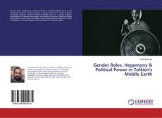 Bookcover of Gender Roles, Hegemony & Political Power in Tolkien's Middle Earth