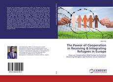 Copertina di The Power of Cooperation in Receiving & Integrating Refugees in Europe