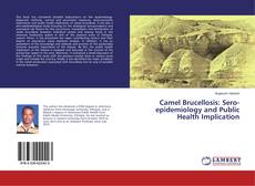 Copertina di Camel Brucellosis: Sero-epidemiology and Public Health Implication