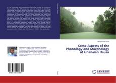Copertina di Some Aspects of the Phonology and Morphology of Ghanaian Hausa