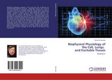 Bookcover of Biophysical Physiology of the Cell, Lungs, and Excitable Tissues