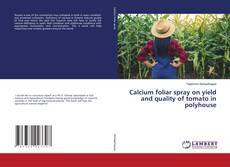 Copertina di Calcium foliar spray on yield and quality of tomato in polyhouse