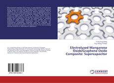 Portada del libro de Electrolyzed Manganese Oxide/Graphene Oxide Composite: Supercapacitor