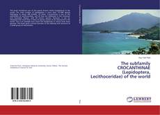 Bookcover of The subfamily CROCANTHINAE (Lepidoptera, Lecithoceridae) of the world