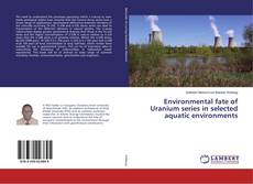 Bookcover of Environmental fate of Uranium series in selected aquatic environments