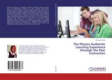Bookcover of The Physics Authentic Learning Experience through the Peer Instruction