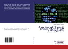 Portada del libro de A way to detect intruders in computer network by SVM & ABC algorithms