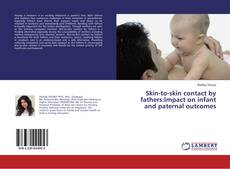 Capa do livro de Skin-to-skin contact by fathers:Impact on infant and paternal outcomes 