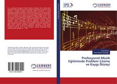 Обложка Profesyonel Müzik Eğitiminde Problem Çözme ve Kaygı Düzeyi