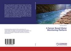 A Sensor Based Water Monitoring Platform kitap kapağı