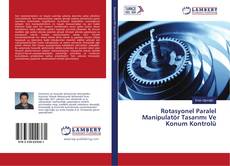 Copertina di Rotasyonel Paralel Manipulatör Tasarımı Ve Konum Kontrolü