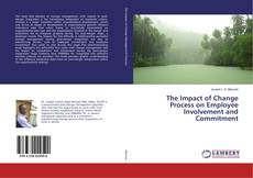 Bookcover of The Impact of Change Process on Employee Involvement and Commitment