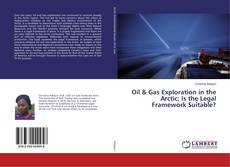 Bookcover of Oil & Gas Exploration in the Arctic: Is the Legal Framework Suitable?
