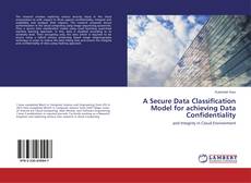 A Secure Data Classification Model for achieving Data Confidentiality kitap kapağı