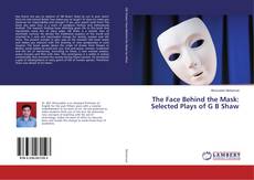 The Face Behind the Mask: Selected Plays of G B Shaw kitap kapağı