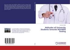 Attitudes of University Students towards HIV/AIDS Testing kitap kapağı