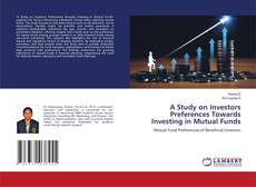 Copertina di A Study on Investors Preferences Towards Investing in Mutual Funds