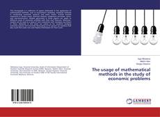 Couverture de The usage of mathematical methods in the study of economic problems
