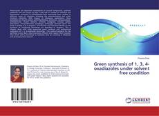 Bookcover of Green synthesis of 1, 3, 4-oxadiazoles under solvent free condition