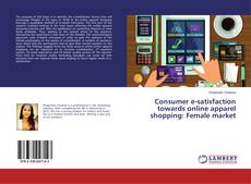 Portada del libro de Consumer e-satisfaction towards online apparel shopping: Female market