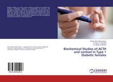 Bookcover of Biochemical Studies of ACTH and cortisol in Type 1 Diabetic females