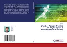 Copertina di Effect of Aerobic Training on Physiological & Anthropometric Variables