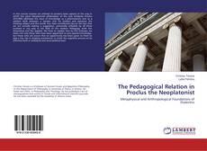 Borítókép a  The Pedagogical Relation in Proclus the Neoplatonist - hoz