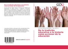Bookcover of De la tradición educativa a la historia como accionar de la educación