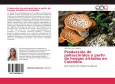 Producción de polisacáridos a partir de hongos aislados en Colombia kitap kapağı