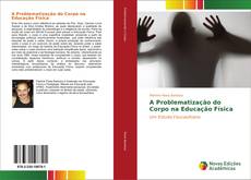 Bookcover of A Problematização do Corpo na Educação Física