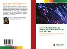 Copertina di Estudo fundamental da interação de NPs metálicas com íons TRs