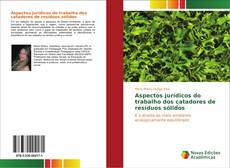 Aspectos jurídicos do trabalho dos catadores de resíduos sólidos kitap kapağı