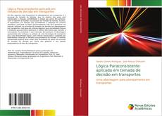 Bookcover of Lógica Paraconsistente aplicada em tomada de decisão em transportes