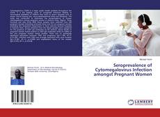 Seroprevalence of Cytomegalovirus Infection amongst Pregnant Women kitap kapağı
