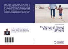 Bookcover of The Relevance of 1 Samuel 2:12-17 to Proper Child Upbringing