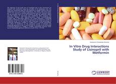 Bookcover of In Vitro Drug Interactions Study of Lisinopril with Metformin