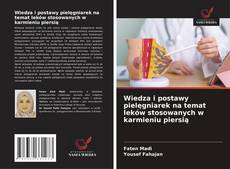 Portada del libro de Wiedza i postawy pielęgniarek na temat leków stosowanych w karmieniu piersią