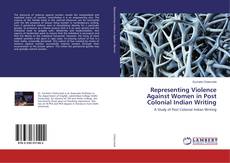 Representing Violence Against Women in Post Colonial Indian Writing kitap kapağı