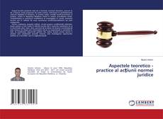 Buchcover von Aspectele teoretico - practice al acţiunii normei juridice